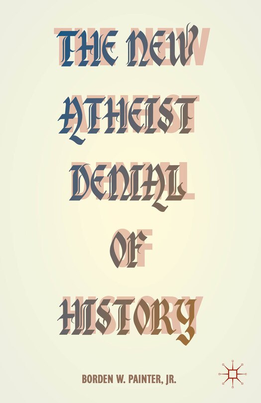 Front cover_The New Atheist Denial Of History