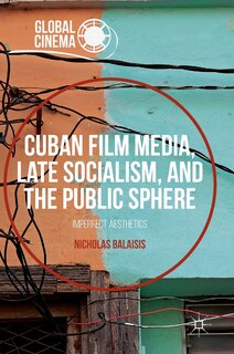 Front cover_Cuban Film Media, Late Socialism, And The Public Sphere