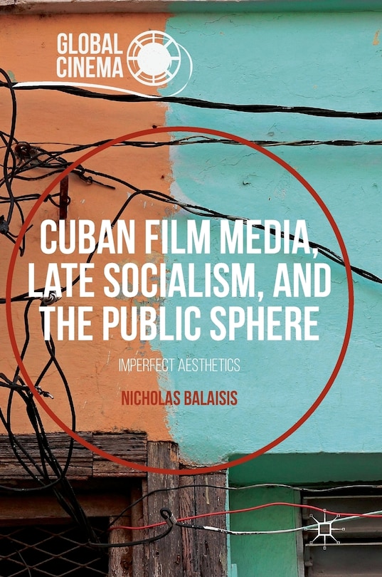 Front cover_Cuban Film Media, Late Socialism, And The Public Sphere