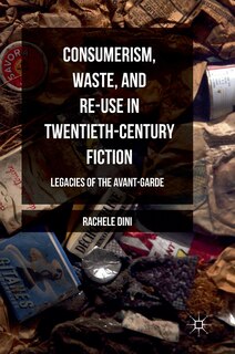 Front cover_Consumerism, Waste, And Re-use In Twentieth-century Fiction