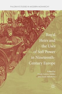 Couverture_Royal Heirs And The Uses Of Soft Power In Nineteenth-century Europe
