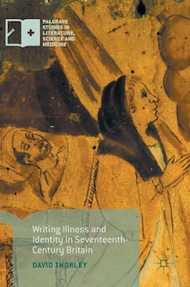 Front cover_Writing Illness And Identity In Seventeenth-century Britain