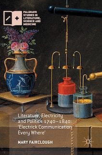 Front cover_Literature, Electricity And Politics 1740-1840