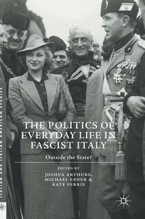 Front cover_The Politics of Everyday Life in Fascist Italy