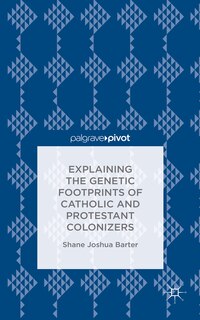 Front cover_Explaining The Genetic Footprints Of Catholic And Protestant Colonizers