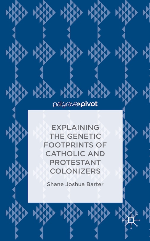 Front cover_Explaining The Genetic Footprints Of Catholic And Protestant Colonizers