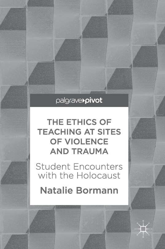 Front cover_The Ethics Of Teaching At Sites Of Violence And Trauma