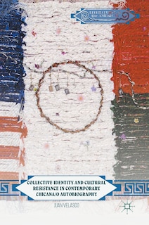 Front cover_Collective Identity And Cultural Resistance In Contemporary Chicana/o Autobiography