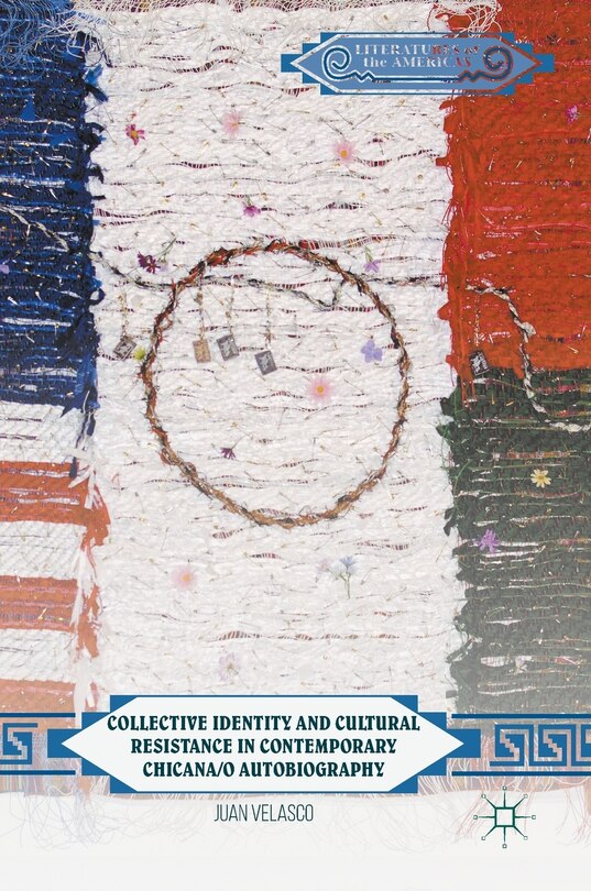 Front cover_Collective Identity And Cultural Resistance In Contemporary Chicana/o Autobiography