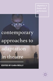 Front cover_Contemporary Approaches To Adaptation In Theatre