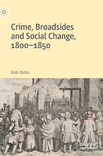 Crime, Broadsides And Social Change, 1800-1850