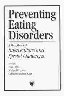 Preventing Eating Disorders: A Handbook Of Interventions And Special Challenges by Niva Piran