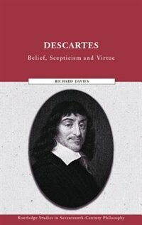 Descartes: Belief, Scepticism And Virtue