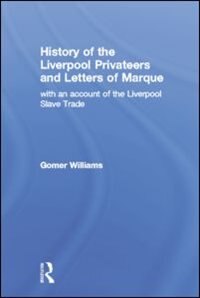 Front cover_History Of The Liverpool Privateers And Letter Of Marque