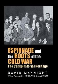 Espionage And The Roots Of The Cold War: The Conspiratorial Heritage