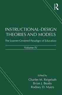 Instructional-design Theories And Models, Volume Iv: The Learner-centered Paradigm Of Education by Charles M. REIGELUTH