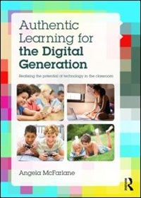 Front cover_Authentic Learning For The Digital Generation