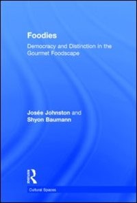 Foodies: Democracy And Distinction In The Gourmet Foodscape