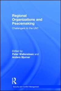 Regional Organizations And Peacemaking: Challengers To The Un?