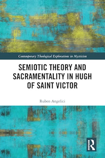 Front cover_Semiotic Theory And Sacramentality In Hugh Of Saint Victor