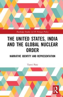 Front cover_The United States, India And The Global Nuclear Order
