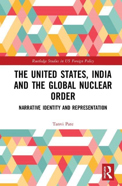 Front cover_The United States, India And The Global Nuclear Order