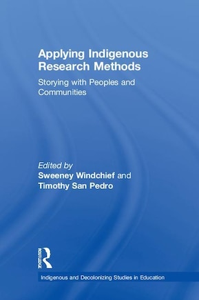 Applying Indigenous Research Methods: Storying With Peoples And Communities