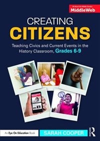 Creating Citizens: Teaching Civics And Current Events In The History Classroom, Grades 6-9