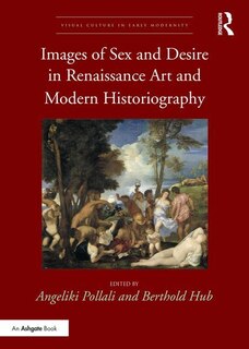 Front cover_Images Of Sex And Desire In Renaissance Art And Modern Historiography