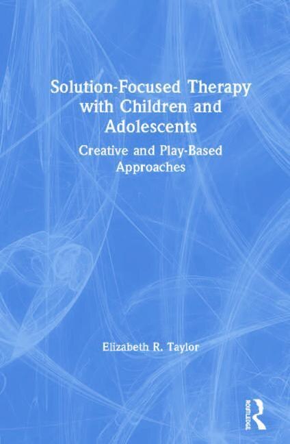Front cover_Solution-focused Therapy With Children And Adolescents