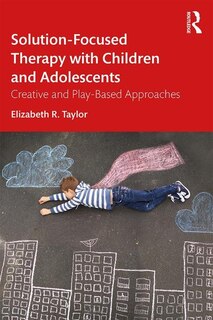 Front cover_Solution-focused Therapy With Children And Adolescents