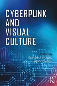 Front cover_Cyberpunk And Visual Culture