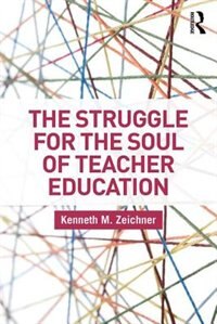 The Struggle For The Soul Of Teacher Education