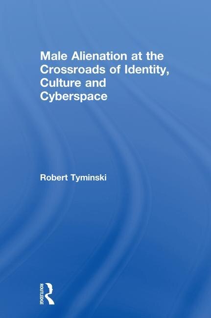 Front cover_Male Alienation At The Crossroads Of Identity, Culture And Cyberspace