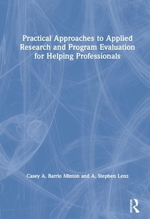 Front cover_Practical Approaches To Applied Research And Program Evaluation For Helping Professionals