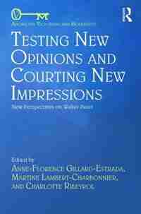 Testing New Opinions And Courting New Impressions: New Perspectives On Walter Pater by Anne-florence Gillard-estrada