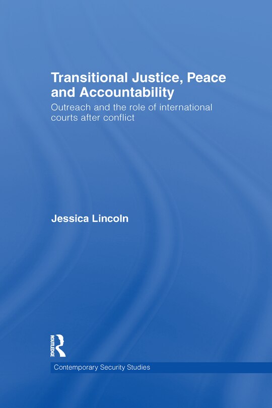 Transitional Justice, Peace And Accountability: Outreach And The Role Of International Courts After Conflict