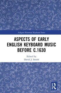 Front cover_Aspects Of Early English Keyboard Music Before C.1630