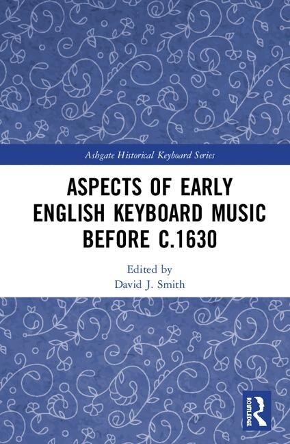 Front cover_Aspects Of Early English Keyboard Music Before C.1630
