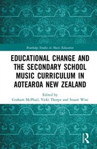 Front cover_Educational Change And The Secondary School Music Curriculum In Aotearoa New Zealand
