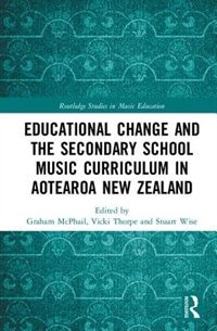 Front cover_Educational Change And The Secondary School Music Curriculum In Aotearoa New Zealand