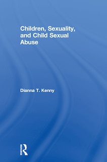 Front cover_Children, Sexuality, And Child Sexual Abuse