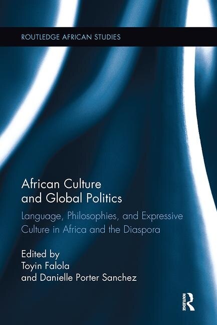 African Culture And Global Politics: Language, Philosophies, And Expressive Culture In Africa And The Diaspora