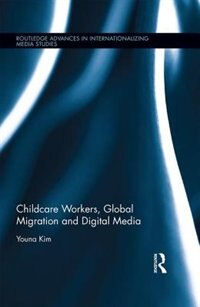 Front cover_Childcare Workers, Global Migration And Digital Media