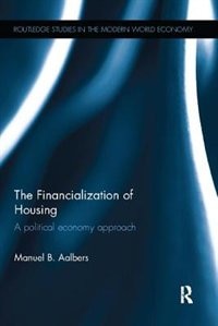 The Financialization Of Housing: A Political Economy Approach