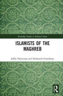 Front cover_Islamists Of The Maghreb