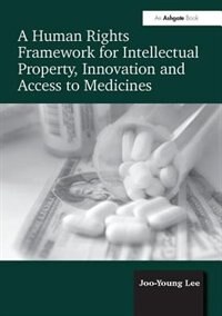 Front cover_A Human Rights Framework For Intellectual Property, Innovation And Access To Medicines
