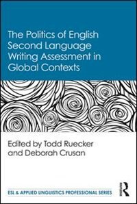 Front cover_The Politics Of English Second Language Writing Assessment In Global Contexts