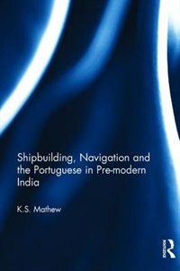 Couverture_Shipbuilding, Navigation And The Portuguese In Pre-modern India