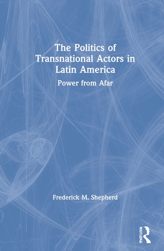 Front cover_The Politics of Transnational Actors in Latin America